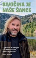 Divočina je naše šance - S Pavlem Hubeným o Šumavě, vlcích, lidech a přírodě