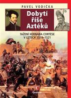 Dobytí říše Aztéků - Pavel Vodička