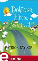 Doktore, fofrem, jde o život! - Patrick Taylor