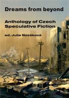 Dreams from beyond. Anthology of Czech Speculative Fiction