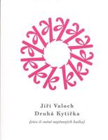 Druhá kytička. (více či méně nepřesných haiku) - Jiří Valoch