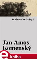 Duchovní traktáty I / Duchovní traktáty II - Jan Amos Komenský