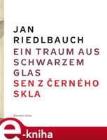 Ein Traum aus schwarzem Glas/ Sen z černého skla - Jan Riedlbauch
