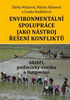 Environmentální spolupráce jako nástroj řešení konfliktů. Aktéři, podmínky vzniku a fungování - Šárka Waisová, Nikola Klímová, Lenka Kudláčová