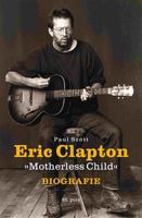 Eric Clapton &quot;Motherless Child&quot; - Biografie - Paul Scott