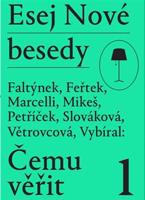 Esej Nové besedy - Čemu věřit - Dan Faltýnek, Miroslav Petříček, Tomáš Feřtek, Andrea Slováková, Zbyněk Vybíral, Stanislav Mikeš, Marie Větrovcová, Miroslav Marcelli