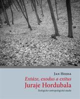 Extáze, exodus a exitus Juraje Hordubala - Jan Hojda