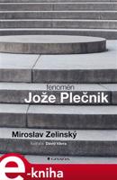 Fenomén Jože Plečnik - Miroslav Zelinský