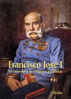 Francisco José I. Un emperador en imágenes y palabras - Juliana Weitlaner