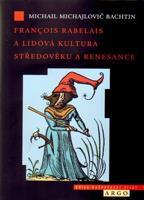 Francois Rabelais a lidová kultura středověku a renesance - Michail Michajlovič Bachtin