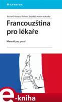 Francouzština pro lékaře - Richard Rokyta, Richard Stejskal, Martin Vokurka