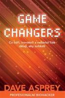 Game Changers: Co lídři, inovátoři a nezávislí lidé dělají, aby zvítězili - Dave Asprey