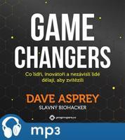 Game Changers: Co lídři, inovátoři a nezávislí lidé dělají, aby zvítězili, mp3 - Dave Asprey