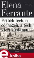 Geniální přítelkyně 3 - Příběh těch, co odcházejí, a těch, kteří zůstanou - Elena Ferrante