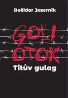 Goli otok – Titův gulag - Božidar Jezernik