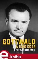 Gottwald a jeho doba - Rudolf Kroll