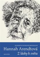 Hannah Arendtová. Z lásky k světu - Elisabeth Youngová-Bruehlová