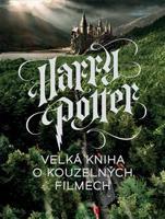 Harry Potter: Velká kniha o kouzelných filmech - Marc Sumerak