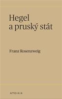 Hegel a pruský stát - Franz Rosenzweig