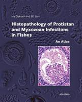 Histopathology of Protistan and Myxozoan Infections in Fishe - Iva Dyková, Jiří Lom