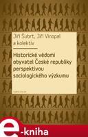 Historické vědomí obyvatel České republiky perspektivou sociologického výzkumu - Jiří Šubrt, Jiří Vinopal