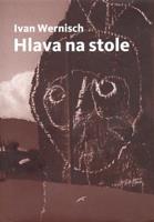 Hlava na stole /Druhé město/ - Ivan Wernisch