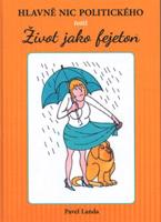 Hlavně nic politického. aneb život jako fejeton - Pavel Landa
