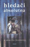 Hledači absolutna - Markéta Pilzová