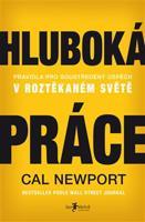 Hluboká práce: Pravidla pro soustředěný úspěch v roztěkaném světě - Cal Newport