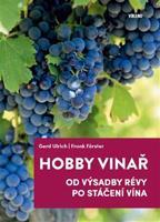 Hobby vinař - Od výsadby révy po stáčení vína - Gerd Ulrich, Frank Förster