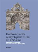 Holdovací cesty českých panovníků do Vratislavi - Mlada Holá