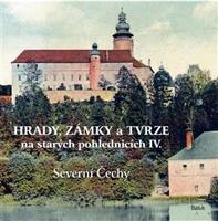 Hrady, zámky a tvrze na starých pohlednicích IV – Severní Čechy - Ladislav Kurka