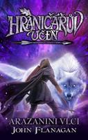Hraničářův učeň - Kniha sedmnáctá - Arazanini vlci - Zdena Tenklová, John Flanagan