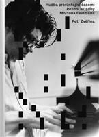 Hudba prorůstající časem: Pozdní skladby Mortona Feldmana - Petr Zvěřina