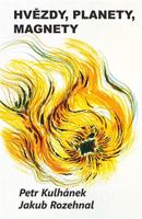 Hvězdy, planety, magnety - Jakub Rozehnal, Petr Kulhánek