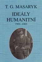 Ideály humanitní a texty z let 1901-1903 - Tomáš Garrigue Masaryk