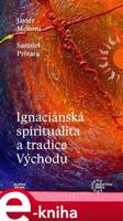 Ignaciánská spiritualita a tradice Východu - Javier Melloni, Samuel Prívara