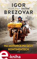 Igor Brezovar. Na motorce po šesti kontinentech - Igor Brezovar