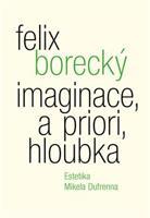 Imaginace, a priori, hloubka - Felix Borecký