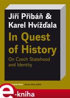 In Quest of History On Czech Statehood and Identity - Karel Hvížďala, Jiří Pribáň