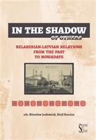 In the Shadow of Others. Belarusian-Latvian Relations from the Past to Nowadays