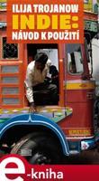 Indie: Návod k použití - Ilija Trojanow