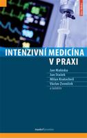Intenzivní medicína v praxi - Jan Maláska, Jan Stašek, kol., Milan Kratochvíl, Václav Zvoníček