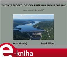 Inženýrskogeologický průzkum pro přehrady - Pavel Bláha, Otto Horský