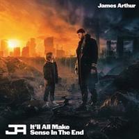 It&apos;ll All Make Sense In The End - James Arthur