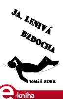 Ja, lenivá bzdocha - Tomáš Beník