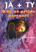JÁ + TY. Kdy už přijde partner? Porozumění, nebo sex? - Zdenka Blechová
