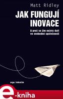 Jak fungují inovace - Matt Ridley