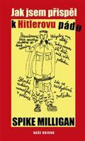 Jak jsem přispěl k Hitlerovu pádu - Spike Milligan