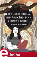 Jak jsem rodila indiánského syna z kmene Čerokí - Danka Štoflová